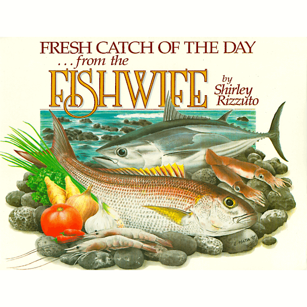 Fresh Catch of the Day...from the Fishwife - By Shirley Rizzuto