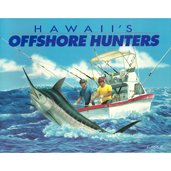 Hawaii's Offshore Hunters - By the Editors and Friends of Hawaii Fishi —  HiFishGear